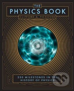 Kniha: The Physics Book (Clifford A. Pickover). Barnes and Noble, 2014 Kniha: The Physics Book (Clifford A. Pickover). Barnes and Noble, 2014