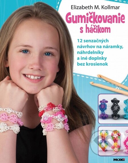 Kniha: Gumičkovanie s háčikom (Elizabeth M. Kollmar). NOXI, 2014 Kniha: Gumičkovanie s háčikom (Elizabeth M. Kollmar). NOXI, 2014