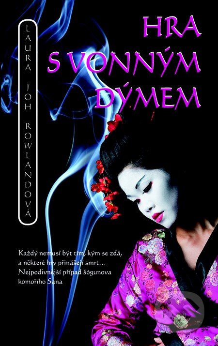 Kniha: Hra s vonným dýmem (Laura Joh Rowland). Metafora, 2014 Kniha: Hra s vonným dýmem (Laura Joh Rowland). Metafora, 2014