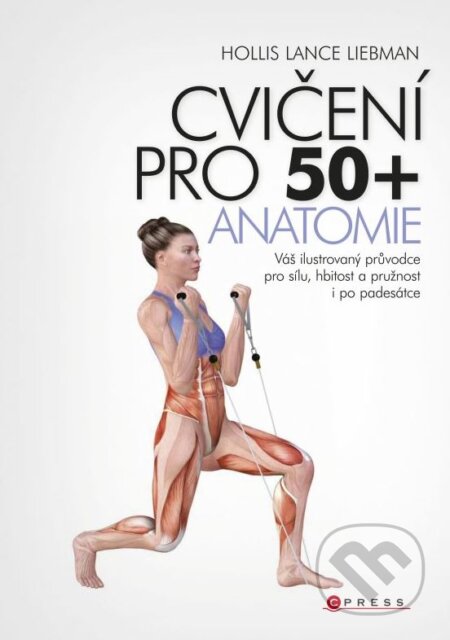 Kniha: Cvičení pro 50+ (Hollis Liebman). CPRESS, 2014 Kniha: Cvičení pro 50+ (Hollis Liebman). CPRESS, 2014