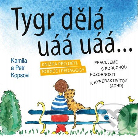 Kniha: Tygr dělá uáá uáá … (Kamila Kopsová a Petr Kops). Edika, 2014 Kniha: Tygr dělá uáá uáá … (Kamila Kopsová a Petr Kops). Edika, 2014