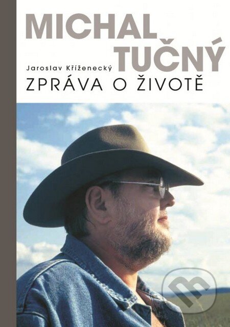 Kniha: Michal Tučný: Zpráva o životě (Jaroslav Kříženecký). XYZ, 2014 Kniha: Michal Tučný: Zpráva o životě (Jaroslav Kříženecký). XYZ, 2014