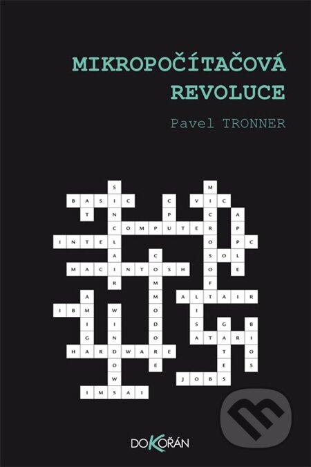 E-kniha: Mikropočítačová revoluce (Pavel Tronner). Dokořán, 2014 E-kniha: Mikropočítačová revoluce (Pavel Tronner). Dokořán, 2014