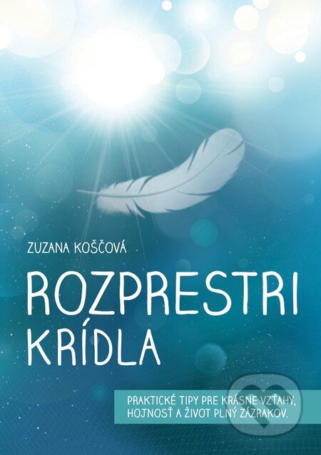 Kniha: Rozprestri krídla (Zuzana Koščová). Zuzana Koščová, 2014 Kniha: Rozprestri krídla (Zuzana Koščová). Zuzana Koščová, 2014