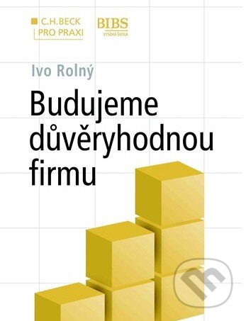 Kniha: Budujeme důvěryhodnou firmu (Ivo Rolný). C. H. Beck, 2014 Kniha: Budujeme důvěryhodnou firmu (Ivo Rolný). C. H. Beck, 2014