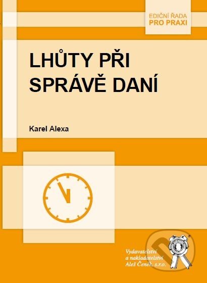 Kniha: Lhůty při správě daní (Karel Alexa). Aleš Čeněk, 2014 Kniha: Lhůty při správě daní (Karel Alexa). Aleš Čeněk, 2014