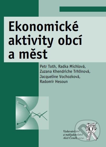Kniha: Ekonomické aktivity obcí a měst (Petr Toth a Radka Michlová). Aleš Čeněk, 2014 Kniha: Ekonomické aktivity obcí a měst (Petr Toth a Radka Michlová). Aleš Čeněk, 2014