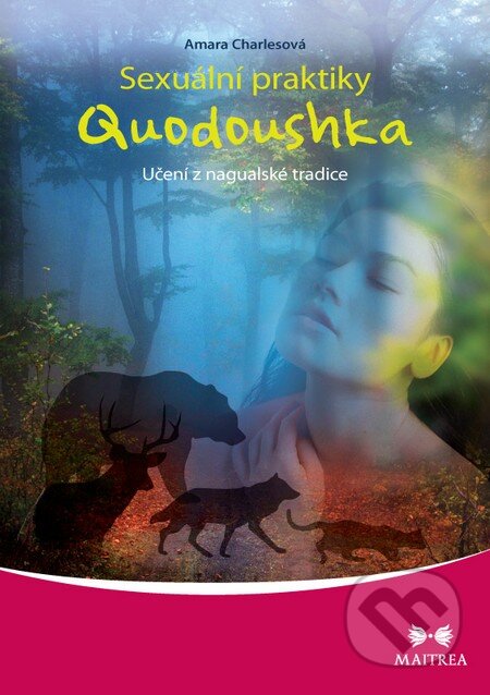 Kniha: Sexuální praktiky Quodoushka (Amara Charles). Maitrea, 2014 Kniha: Sexuální praktiky Quodoushka (Amara Charles). Maitrea, 2014