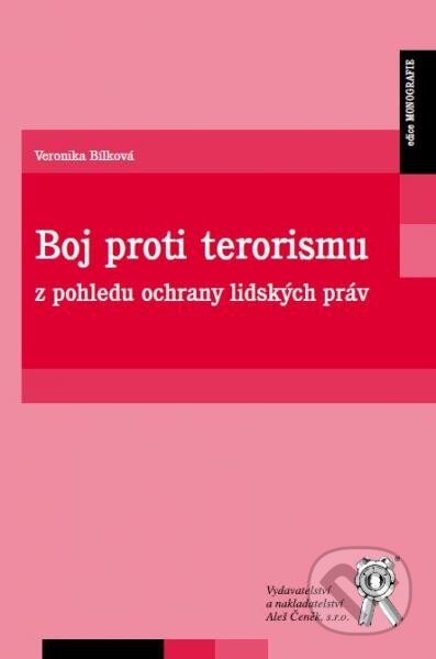 Kniha: Boj proti terorismu z pohledu ochrany lidských práv (Veronika Bílková). Aleš Čeněk, 2014 Kniha: Boj proti terorismu z pohledu ochrany lidských práv (Veronika Bílková). Aleš Čeněk, 2014