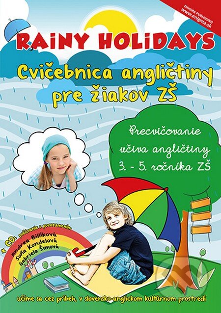 Kniha: Rainy Holidays - cvičebnica angličtiny pre žiakov ZŠ + CD (Andrea Billíková, Gabriela Šimová a Soňa Kondelová). Enigma, 2014 Kniha: Rainy Holidays - cvičebnica angličtiny pre žiakov ZŠ + CD (Andrea Billíková, Gabriela Šimová a Soňa Kondelová). Enigma, 2014