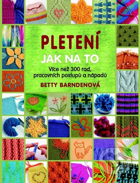 Kniha: Pletení - Jak na to (Betty Barnden). Metafora, 2015 Kniha: Pletení - Jak na to (Betty Barnden). Metafora, 2015