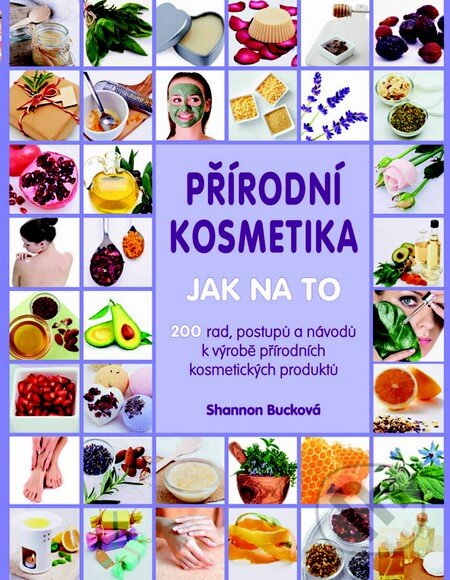 Kniha: Přírodní kosmetika - Jak na to (Shannon Bucková). Metafora, 2015 Kniha: Přírodní kosmetika - Jak na to (Shannon Bucková). Metafora, 2015