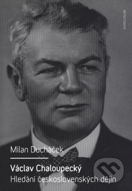 Kniha: Václav Chaloupecký (Milan Ducháček). Karolinum, 2014 Kniha: Václav Chaloupecký (Milan Ducháček). Karolinum, 2014