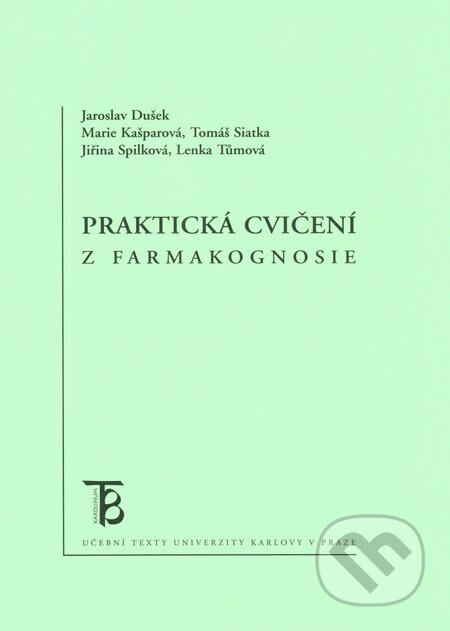 Kniha: Praktická cvičení z farmakognosie (Jaroslav Dušek a kolektiv). Karolinum, 2014 Kniha: Praktická cvičení z farmakognosie (Jaroslav Dušek a kolektiv). Karolinum, 2014
