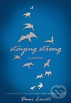 Staying Strong: A Journal (Demi Lovato). Feiwel and Friends, 2014 Staying Strong: A Journal (Demi Lovato). Feiwel and Friends, 2014