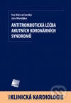Antitrombotická léčba akutních koronárních syndromů - Ivo Varvařovský, Jan Matějka, Galén, 2008