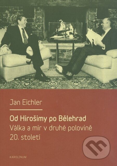 Kniha: Od Hirošimy po Bělehrad (Jan Eichler). Karolinum, 2014 Kniha: Od Hirošimy po Bělehrad (Jan Eichler). Karolinum, 2014