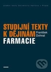 Kniha: Studijní texty k dějinám farmacie (František Dohnal). Karolinum, 2014 Kniha: Studijní texty k dějinám farmacie (František Dohnal). Karolinum, 2014