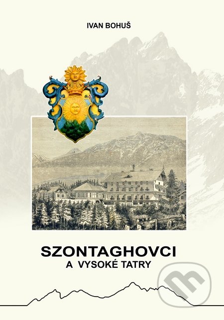 Szontaghovci a Vysoké Tatry - Ivan Bohuš, I & B, Ivan Bohuš, 2014