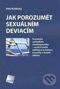 Jak porozumět sexuálním deviacím - Aleš Kolářský, Galén, 2008
