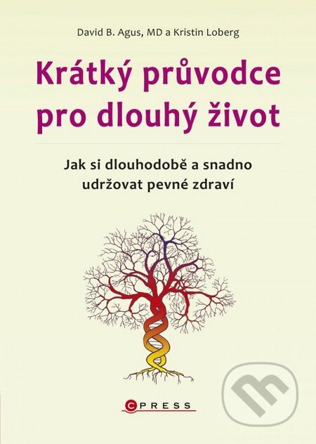 Kniha: Krátký průvodce pro dlouhý život (David B. Agus a Kristin Loberg). CPRESS, 2014 Kniha: Krátký průvodce pro dlouhý život (David B. Agus a Kristin Loberg). CPRESS, 2014