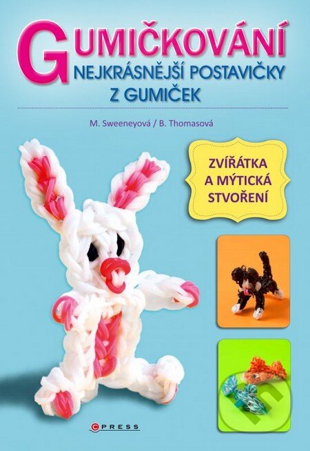 Kniha: Gumičkování - Nejkrásnější postavičky z gumiček (Becky Thomas a Monica Sweeney). CPRESS, 2014 Kniha: Gumičkování - Nejkrásnější postavičky z gumiček (Becky Thomas a Monica Sweeney). CPRESS, 2014