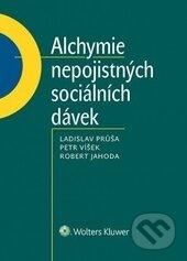 Alchymie nepojistných sociálních dávek - Ladislav Průša, Petr Víšek, Robert Jahoda, Wolters Kluwer ČR, 2014