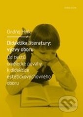Kniha: Didaktika literatury: výzvy oboru (Ondřej Hník). Karolinum, 2014 Kniha: Didaktika literatury: výzvy oboru (Ondřej Hník). Karolinum, 2014