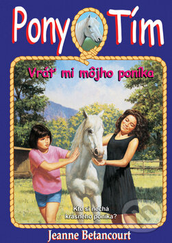 Kniha: Vráť mi môjho poníka (Jeanne Betancourt). Arkus, 2014 Kniha: Vráť mi môjho poníka (Jeanne Betancourt). Arkus, 2014