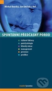 Kniha: Spontánní předčasný porod (Michal Koucký, Jan Smíšek a kolektív). Maxdorf, 2014 Kniha: Spontánní předčasný porod (Michal Koucký, Jan Smíšek a kolektív). Maxdorf, 2014