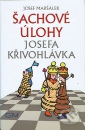 Šachové úlohy Josefa Křivohlávka - Josef Maršálek, Akademické nakladatelství CERM, 2014