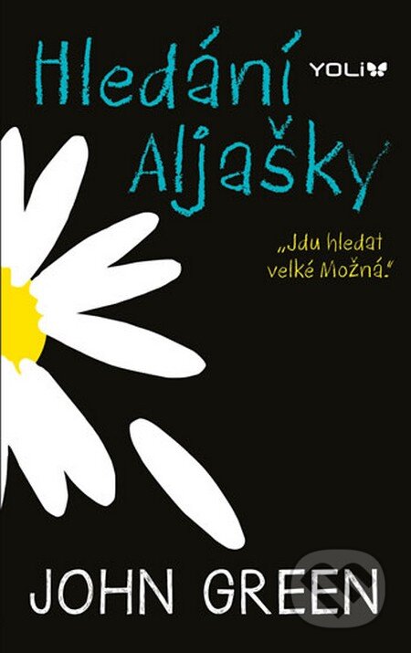 Kniha: Hledání Aljašky (John Green). YOLi CZ, 2014 Kniha: Hledání Aljašky (John Green). YOLi CZ, 2014