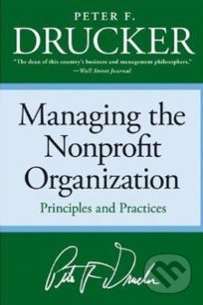 Kniha: Managing the Nonprofit Organization (Peter F. Drucker). HarperCollins, 2006 Kniha: Managing the Nonprofit Organization (Peter F. Drucker). HarperCollins, 2006