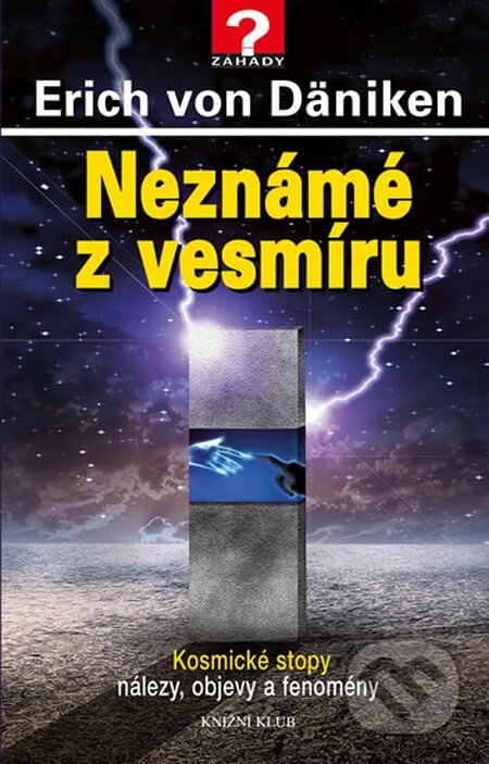 Kniha: Neznámé z vesmíru (Erich von Däniken). Knižní klub, 2014 Kniha: Neznámé z vesmíru (Erich von Däniken). Knižní klub, 2014