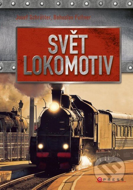 Kniha: Svět lokomotiv (Josef Schrötter). CPRESS, 2014 Kniha: Svět lokomotiv (Josef Schrötter). CPRESS, 2014