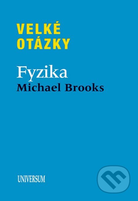 Kniha: Velké otázky: Fyzika (Michael Brooks). Universum, 2011 Kniha: Velké otázky: Fyzika (Michael Brooks). Universum, 2011