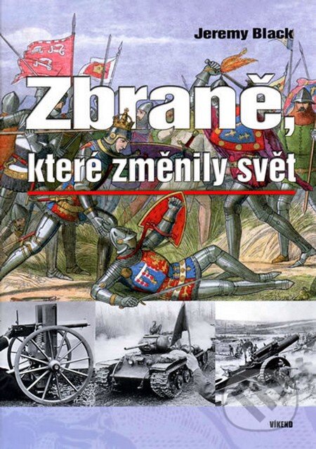 Kniha: Zbraně, které změnily svět (Jeremy Black). Víkend, 2009 Kniha: Zbraně, které změnily svět (Jeremy Black). Víkend, 2009