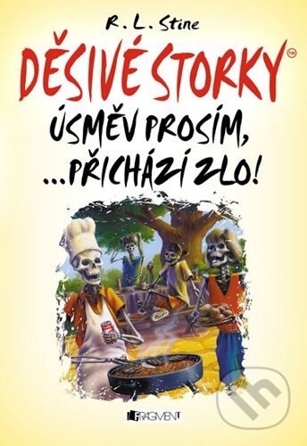Kniha: Děsivé storky: Úsměv, prosím ... přichází zlo! (R.L. Stine). Nakladatelství Fragment, 2014 Kniha: Děsivé storky: Úsměv, prosím ... přichází zlo! (R.L. Stine). Nakladatelství Fragment, 2014