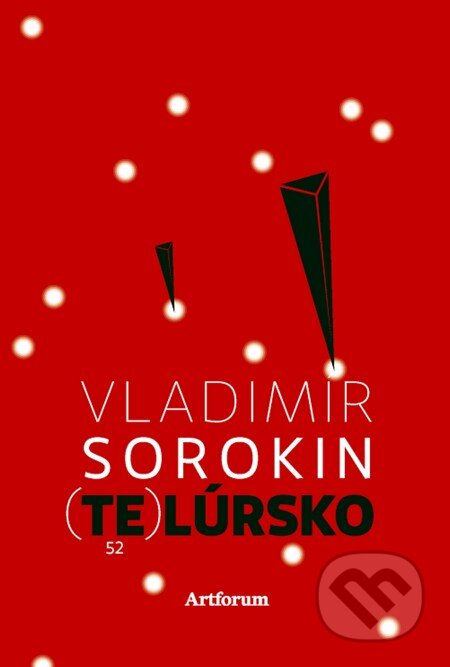 Kniha: Telúrsko (Vladimír Sorokin). Artforum, 2014 Kniha: Telúrsko (Vladimír Sorokin). Artforum, 2014