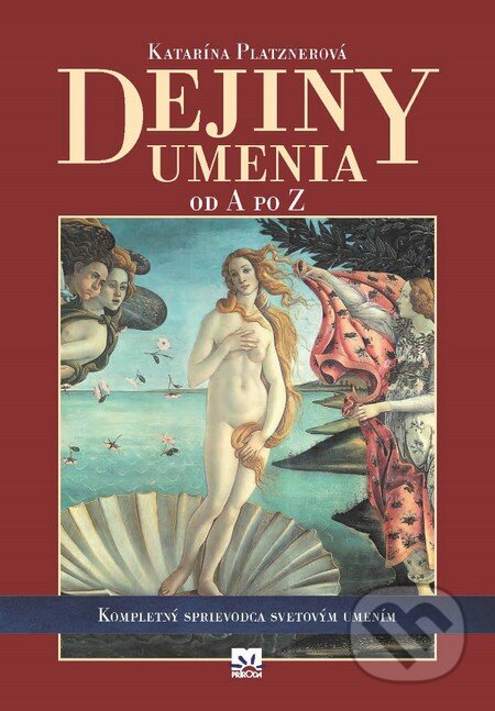 Kniha: Dejiny umenia od A po Z (Katarína Platznerová). Príroda, 2014 Kniha: Dejiny umenia od A po Z (Katarína Platznerová). Príroda, 2014