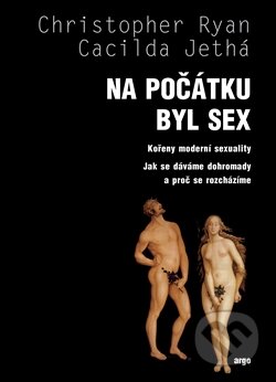 Kniha: Na počátku byl sex (Cacilda Jethá a Christopher Ryan). Argo, 2014 Kniha: Na počátku byl sex (Cacilda Jethá a Christopher Ryan). Argo, 2014