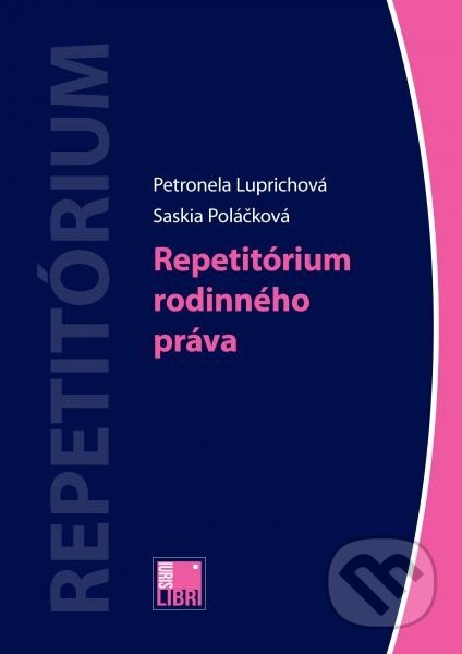 Kniha: Repetitórium rodinného práva (Petronela Luprichová a Saskia Poláčková). IURIS LIBRI, 2014 Kniha: Repetitórium rodinného práva (Petronela Luprichová a Saskia Poláčková). IURIS LIBRI, 2014