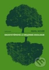 Ekosystémová a krajinná ekologie - Pavel Kovář, Karolinum, 2014