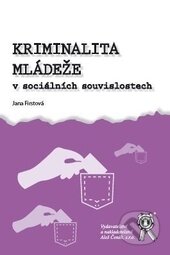 Kniha: Kriminalita mládeže v sociálních souvislostech (Jana Firstová). Aleš Čeněk, 2014 Kniha: Kriminalita mládeže v sociálních souvislostech (Jana Firstová). Aleš Čeněk, 2014