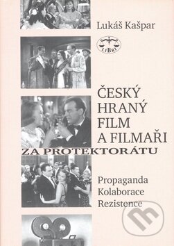 Kniha: Český hraný film a filmaři za protektorátu (Lukáš Kašpar). Libri, 2007 Kniha: Český hraný film a filmaři za protektorátu (Lukáš Kašpar). Libri, 2007