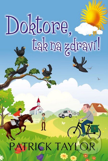 Kniha: Doktore, tak na zdraví! (Patrick Taylor). Leda, 2014 Kniha: Doktore, tak na zdraví! (Patrick Taylor). Leda, 2014