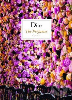 Kniha: Dior: The Perfumes (Chandler Burr). Rizzoli Universe, 2014 Kniha: Dior: The Perfumes (Chandler Burr). Rizzoli Universe, 2014