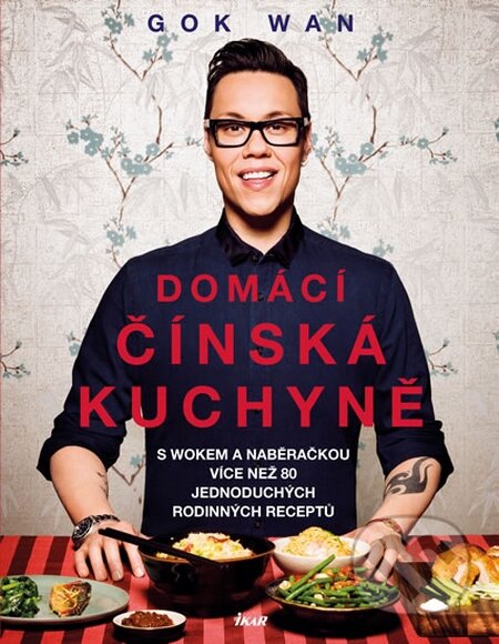 Kniha: Domácí čínská kuchyně (Gok Wan). Ikar CZ, 2015 Kniha: Domácí čínská kuchyně (Gok Wan). Ikar CZ, 2015