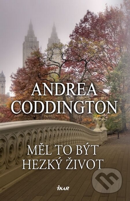 Kniha: Měl to být hezký život (Andrea Coddington). Ikar CZ, 2015 Kniha: Měl to být hezký život (Andrea Coddington). Ikar CZ, 2015