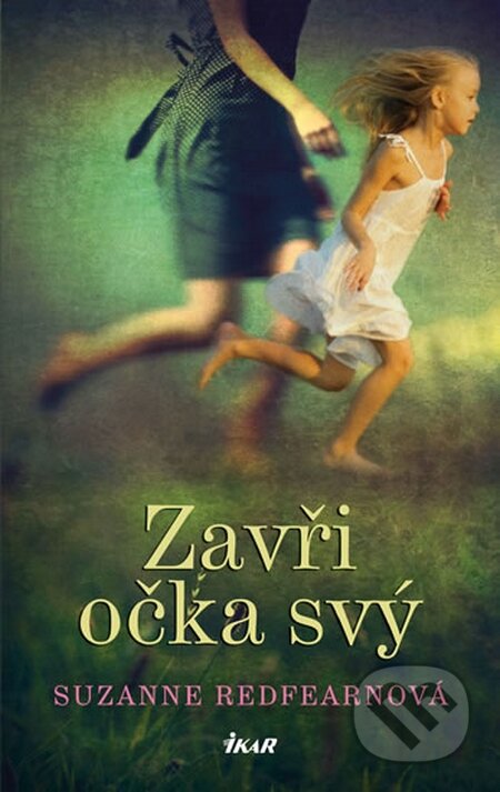 Kniha: Zavři očka svý (Suzanne Redfearn). Ikar CZ, 2015 Kniha: Zavři očka svý (Suzanne Redfearn). Ikar CZ, 2015